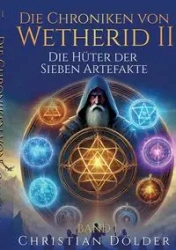 Die Chroniken von Wetherid II - Band 1 - Die Hüter der Sieben Artefakte - Christian Dölder
