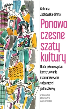 Ponowoczesne szaty kultury ubiór jako narzędzie konstruowania i komunikowania tożsamości jednostkowej - Gabriela Żuchowska-Zimnal