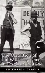 The Condition of the Working-Class in England in 1844 - Engels Friedrich