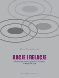 Racje i relacje. Problem uzasadnienia obowiązków moralnych w bliskich relacjach - Wojciech Lewandowski