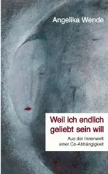 Weil ich endlich geliebt sein will - Angelika Wende
