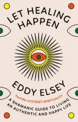 Let Healing Happen - Eddy Elsey