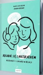 Dogadać się z nastolatkiem - Agnieszka Kozak, Joanna Berendt