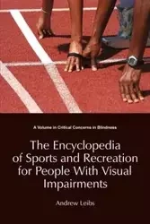 The Encyclopedia of Sports and Recreation for People with Visual Impairments - Andrew Leibs
