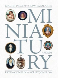 Miniatury. Przewodnik dla kolekcjonerów - Maciej Przemysław Smolarek