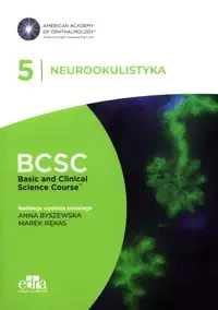 Neurookulistyka. BCSC 5. SERIA BASIC AND CLINICAL SCIENCE COURSE - Rękas M., Byszewska A.