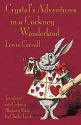 Crystal's Adventures in a Cockney Wonderland - Lewis Carroll