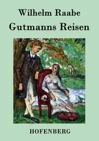 Gutmanns Reisen - Wilhelm Raabe