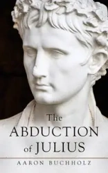 The Abduction of Julius - Aaron Buchholz