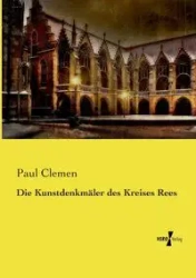 Die Kunstdenkmäler des Kreises Rees - Paul Clemen