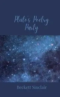 Pluto's Poetry Party - Sinclair Beckett