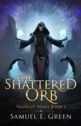 The Shattered Orb - Samuel E. Green