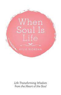 When Soul Is Life - Kylie Riordan