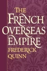 The French Overseas Empire - Quinn Frederick
