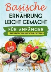 Basische Ernährung leicht gemacht - Karin Lysvold
