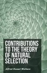 Contributions to the Theory of Natural Selection - Wallace Alfred Russel