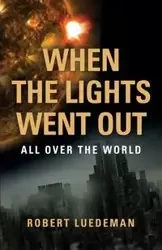 When the Lights Went Out---All Over the World - Robert Luedeman