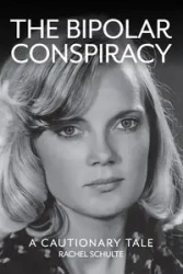 THE BIPOLAR CONSPIRACY - Rachel Schulte