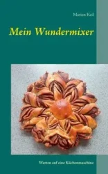Mein Wundermixer - Marion Keil