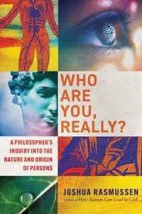 Who Are You, Really? - Joshua Rasmussen