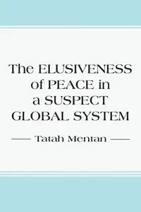 The Elusiveness of Peace in a Suspect Global System - Mentan Tatah
