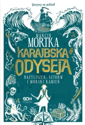 Karaibska odyseja. Bazyliszek, sztorm i morski... - Marcin Mortka