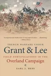 Trench Warfare under Grant and Lee - Earl J. Hess