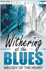 Withering at the Blues - Tatiana Whigham