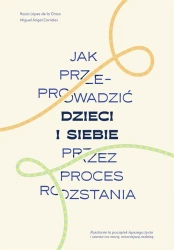 Jak przeprowadzić dzieci i siebie przez proces... - Rocio Lopez de la Chica, Miguel Angel Corrales