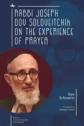 Rabbi Joseph Dov Soloveitchik on the Experience of Prayer - Schwartz Dov