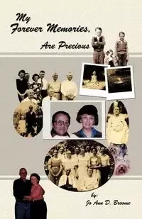 My Forever Memories, Are Precious - Jo Ann D. Broome
