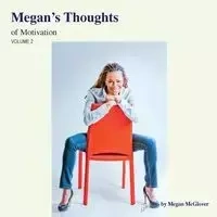 Megan's Thoughts of Motivation - Volume 2 - Megan McGlover