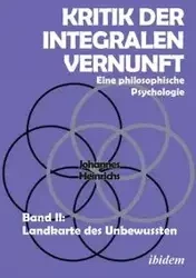Kritik der integralen Vernunft. Eine philosophische Psychologie. Band II - Heinrichs Johannes