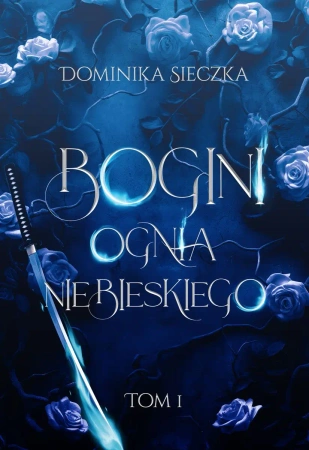 Bogini T.1 Bogini ognia niebieskiego - Dominika Sieczka