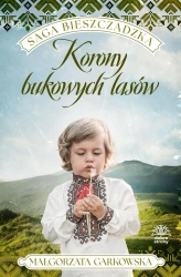 Korony bukowych lasów. Saga bieszczadzka. Tom 2 - Małgorzata Garkowska