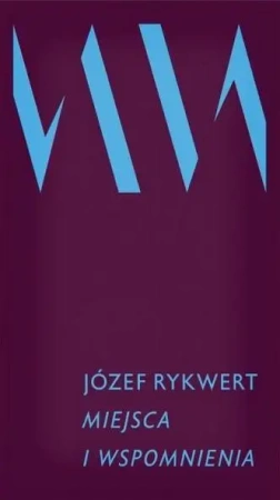 Miejsca i wspomnienia - Józef Rykwert