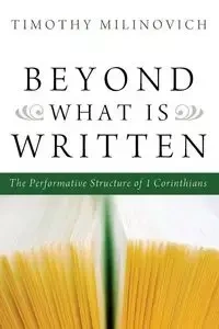 Beyond What Is Written - Timothy Milinovich