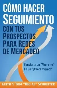 Cómo Hacer Seguimiento Con Tus Prospectos Para Redes De Mercadeo - Keith Schreiter
