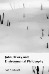 John Dewey and Environmental Philosophy - Hugh P. McDonald