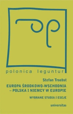 Europa Środkowo-Wschodnia, Polska a Niemcy.. - Stefan Troebst, Magda Włostowska