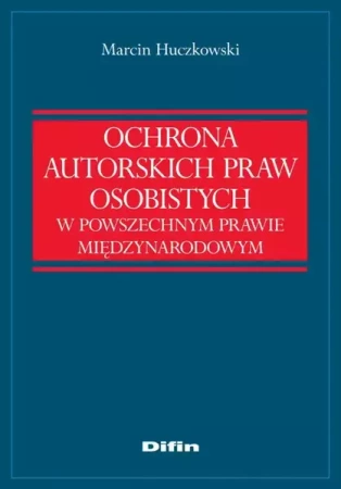 eBook Ochrona autorskich praw osobistych w powszechnym prawie międzynarodowym - Marcin Huczkowski epub mobi