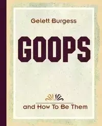 Goops and How To Be Them (1900) - Burgess Gelett