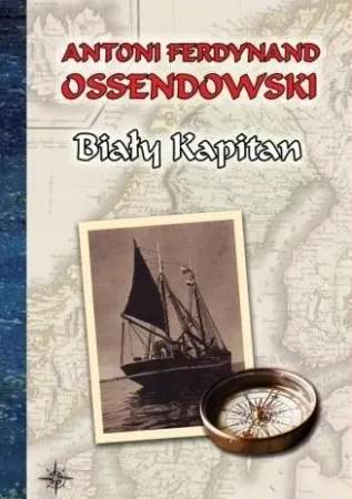 Biały Kapitan - Antoni Ferdynand Ossendowski