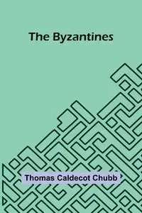 The Byzantines - Thomas Caldecot Chubb