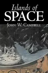 Islands of Space by John W. Campbell, Science Fiction, Adventure - John W. Campbell