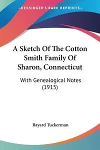 A Sketch Of The Cotton Smith Family Of Sharon, Connecticut - Tuckerman Bayard