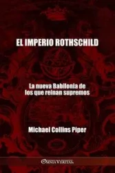 El imperio Rothschild - La nueva Babilonia de los que reinan supremos - Piper Michael Collins