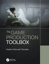 The Game Production Toolbox - Heather Maxwell Chandler