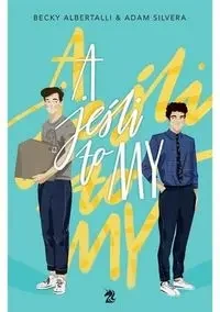 A jeśli to my - Becky Albertalli, Adam Silvera