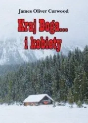 Kraj Boga... i kobiety - James Oliver Curwood